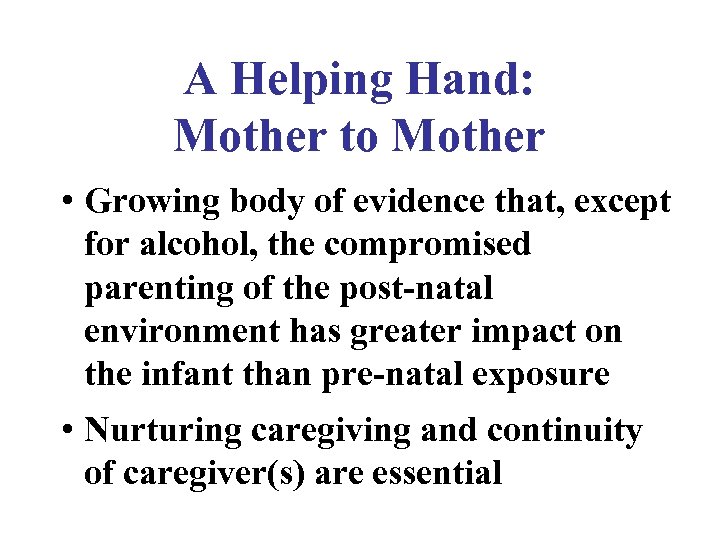 A Helping Hand: Mother to Mother • Growing body of evidence that, except for