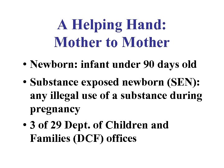A Helping Hand: Mother to Mother • Newborn: infant under 90 days old •
