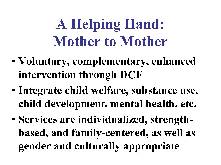 A Helping Hand: Mother to Mother • Voluntary, complementary, enhanced intervention through DCF •