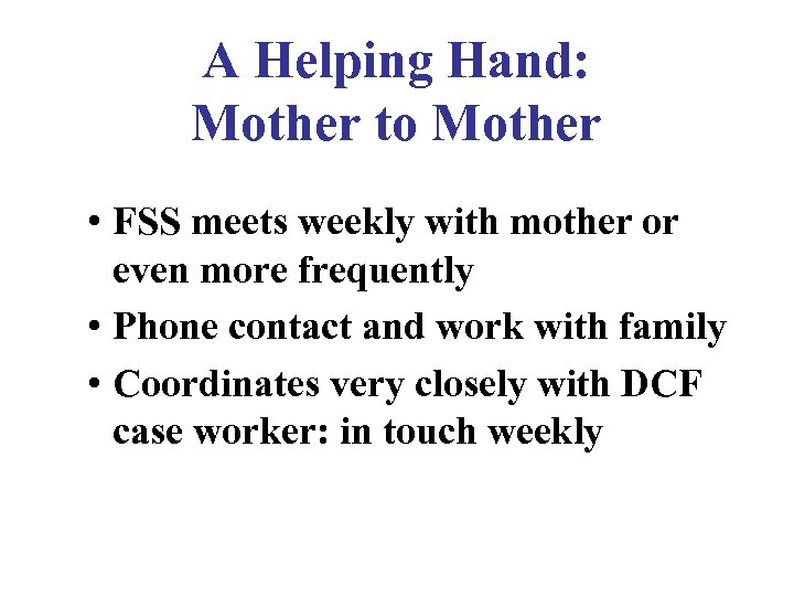 A Helping Hand: Mother to Mother • FSS meets weekly with mother or even