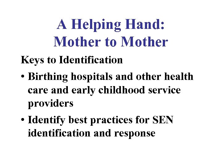 A Helping Hand: Mother to Mother Keys to Identification • Birthing hospitals and other