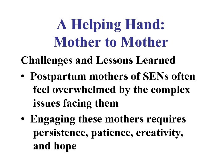 A Helping Hand: Mother to Mother Challenges and Lessons Learned • Postpartum mothers of