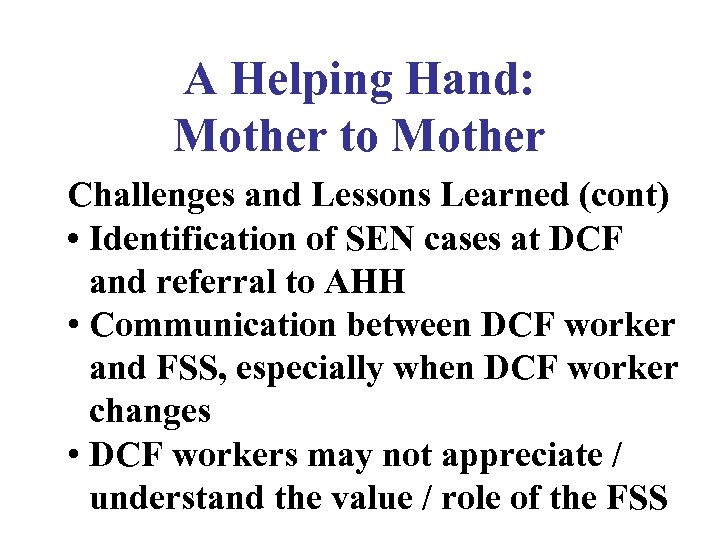 A Helping Hand: Mother to Mother Challenges and Lessons Learned (cont) • Identification of
