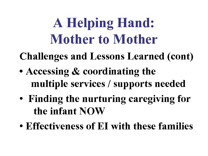 A Helping Hand: Mother to Mother Challenges and Lessons Learned (cont) • Accessing &