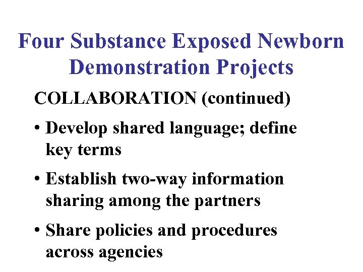 Four Substance Exposed Newborn Demonstration Projects COLLABORATION (continued) • Develop shared language; define key