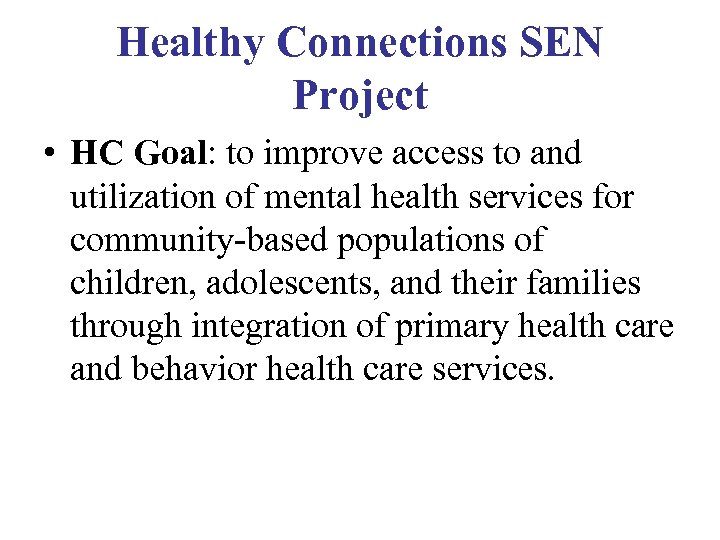 Healthy Connections SEN Project • HC Goal: to improve access to and utilization of