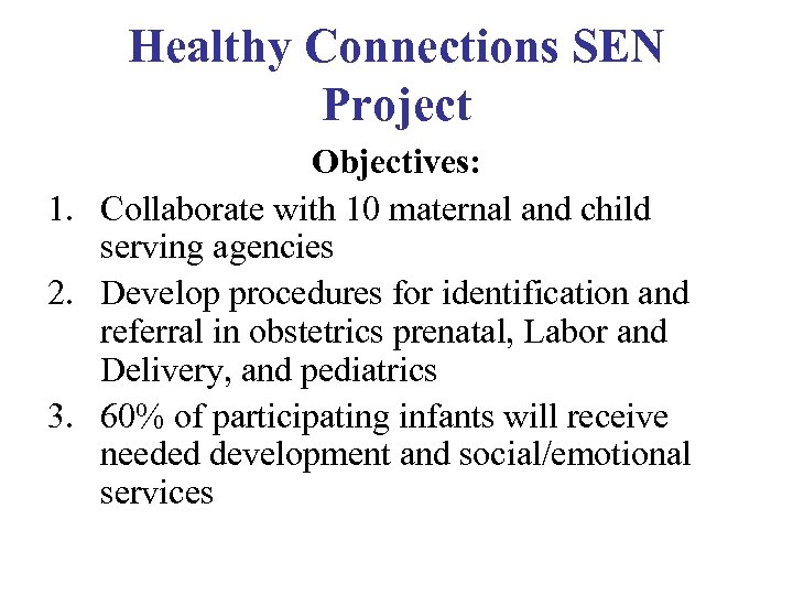 Healthy Connections SEN Project Objectives: 1. Collaborate with 10 maternal and child serving agencies