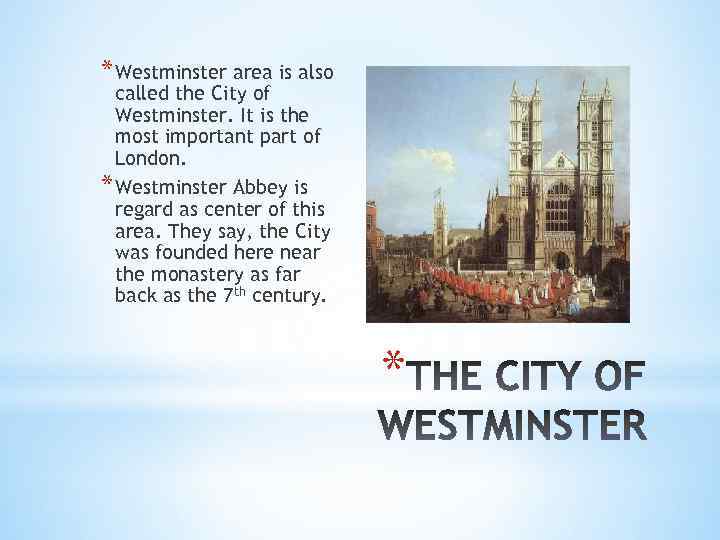* Westminster area is also called the City of Westminster. It is the most