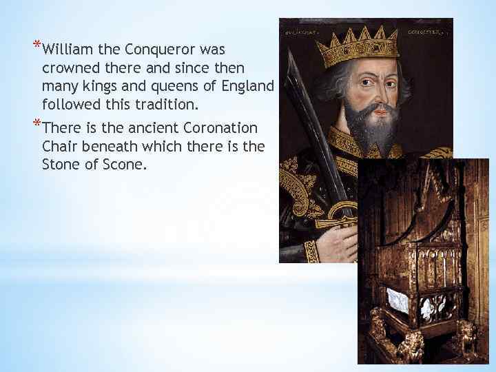 *William the Conqueror was crowned there and since then many kings and queens of
