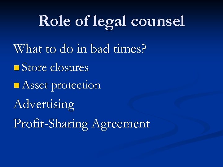 Role of legal counsel What to do in bad times? n Store closures n