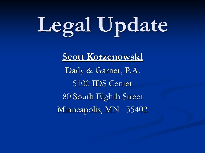 Legal Update Scott Korzenowski Dady & Garner, P. A. 5100 IDS Center 80 South