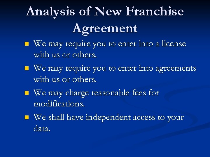 Analysis of New Franchise Agreement n n We may require you to enter into