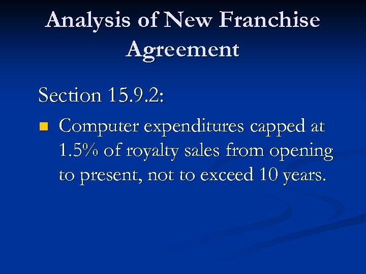 Analysis of New Franchise Agreement Section 15. 9. 2: n Computer expenditures capped at