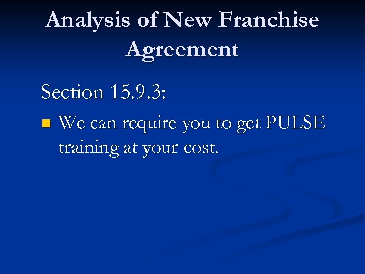 Analysis of New Franchise Agreement Section 15. 9. 3: n We can require you