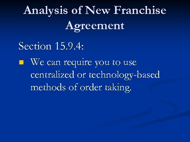 Analysis of New Franchise Agreement Section 15. 9. 4: n We can require you