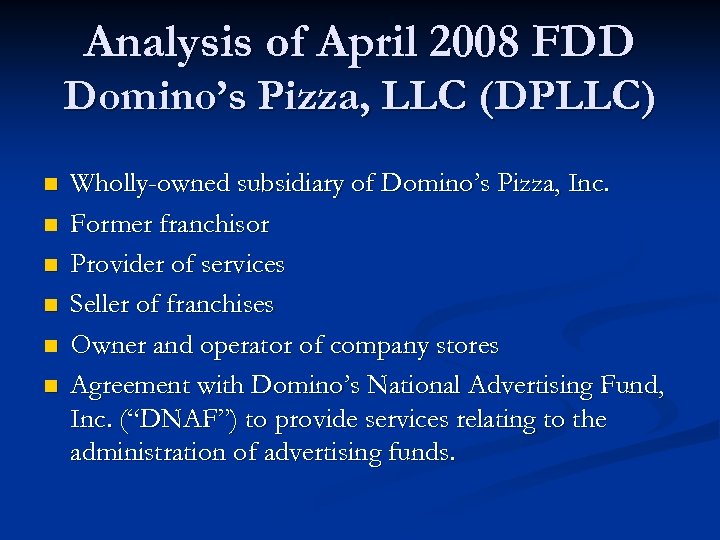 Analysis of April 2008 FDD Domino’s Pizza, LLC (DPLLC) n n n Wholly-owned subsidiary