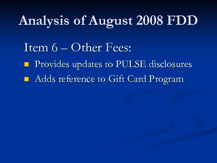 Analysis of August 2008 FDD Item 6 – Other Fees: n n Provides updates