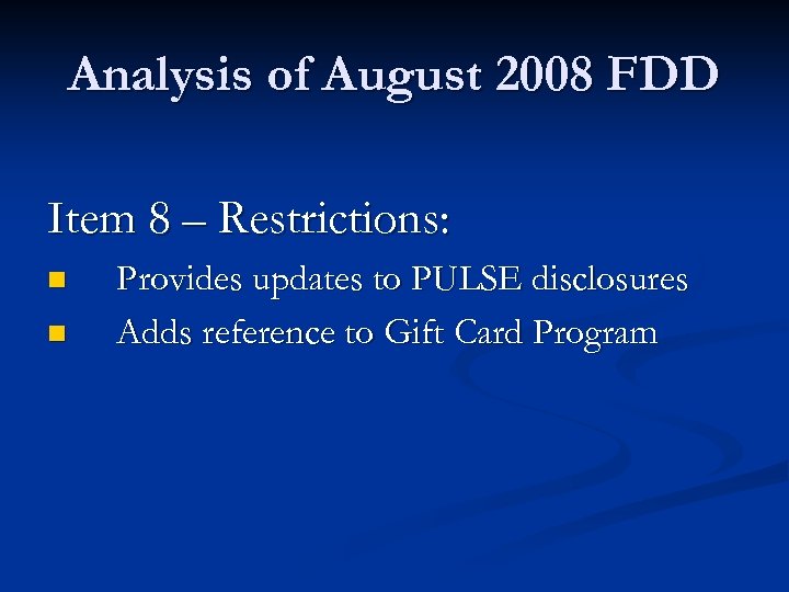 Analysis of August 2008 FDD Item 8 – Restrictions: n n Provides updates to
