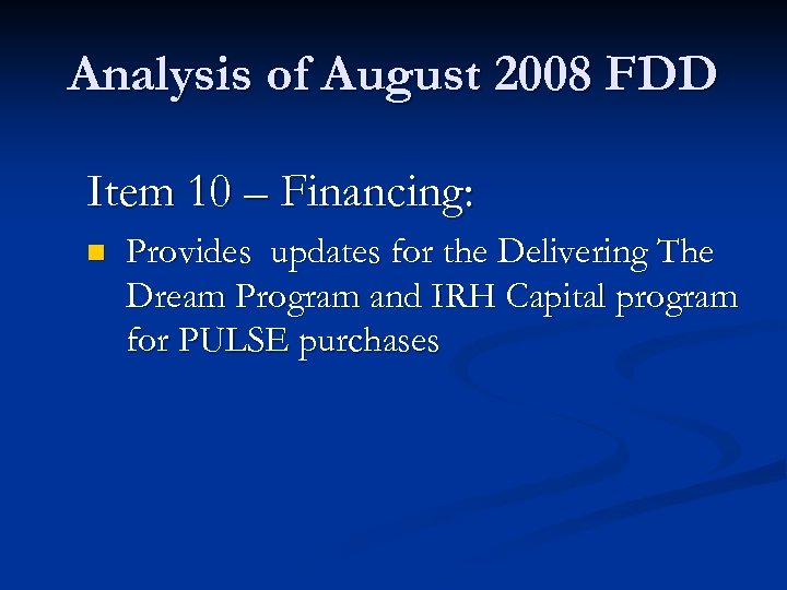 Analysis of August 2008 FDD Item 10 – Financing: n Provides updates for the