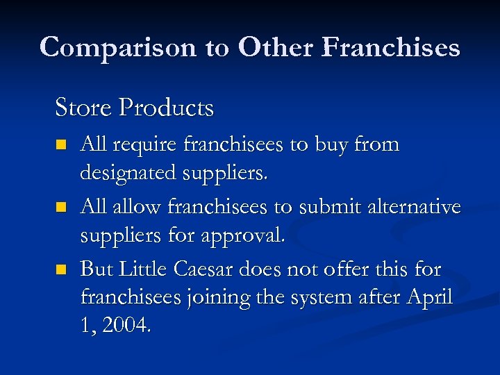 Comparison to Other Franchises Store Products n n n All require franchisees to buy