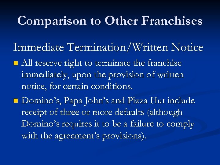 Comparison to Other Franchises Immediate Termination/Written Notice All reserve right to terminate the franchise