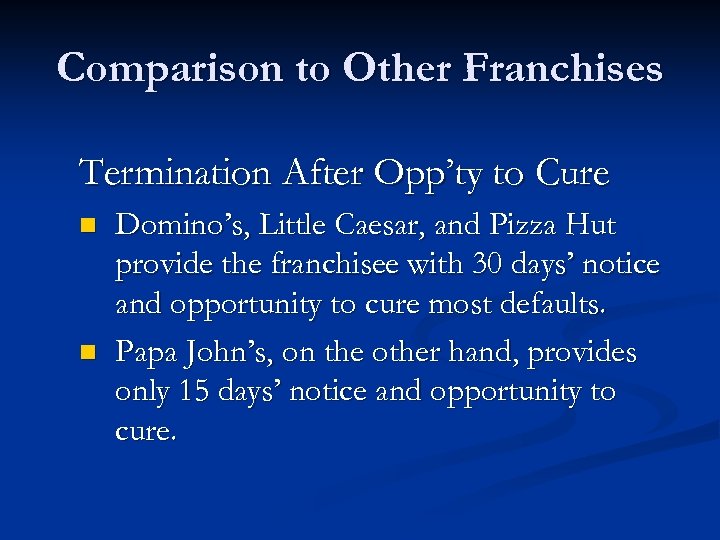 Comparison to Other Franchises Termination After Opp’ty to Cure n n Domino’s, Little Caesar,