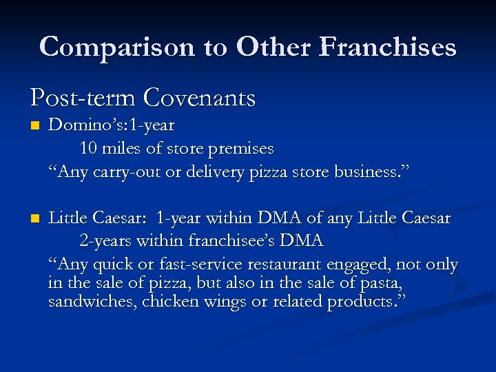 Comparison to Other Franchises Post-term Covenants n Domino’s: 1 -year 10 miles of store