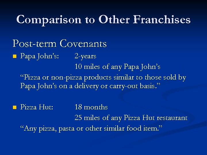 Comparison to Other Franchises Post-term Covenants n Papa John’s: 2 -years 10 miles of