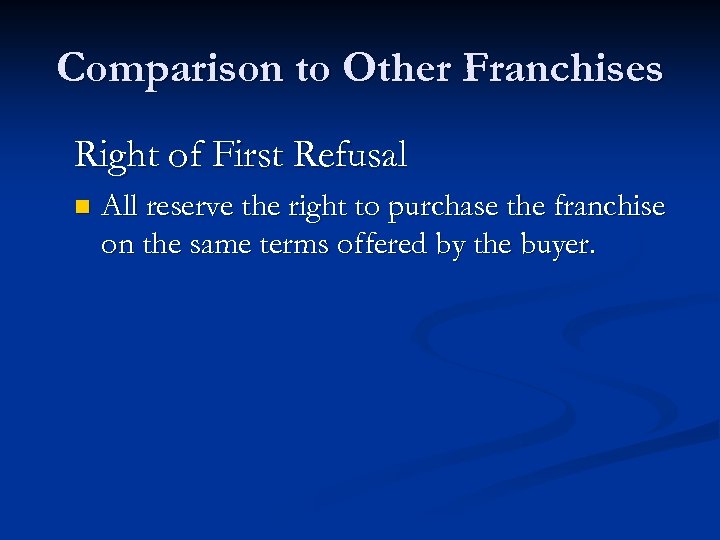 Comparison to Other Franchises Right of First Refusal n All reserve the right to