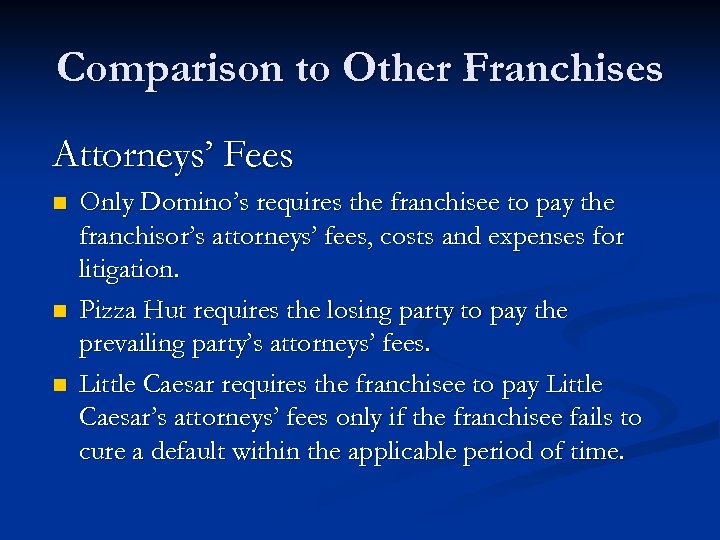 Comparison to Other Franchises Attorneys’ Fees n n n Only Domino’s requires the franchisee
