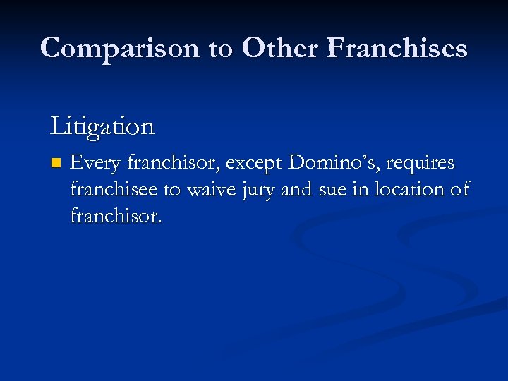 Comparison to Other Franchises Litigation n Every franchisor, except Domino’s, requires franchisee to waive