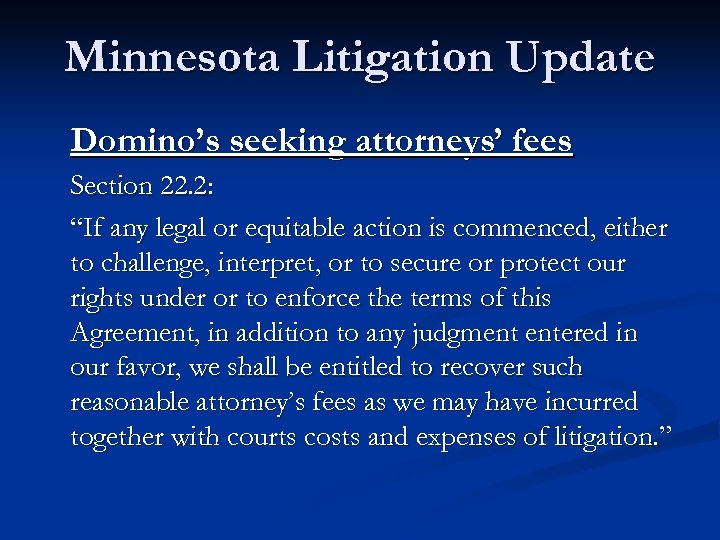 Minnesota Litigation Update Domino’s seeking attorneys’ fees Section 22. 2: “If any legal or