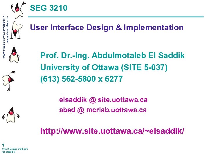 www. site. uottawa. ca/~elsaddik www. el-saddik. com SEG 3210 User Interface Design & Implementation