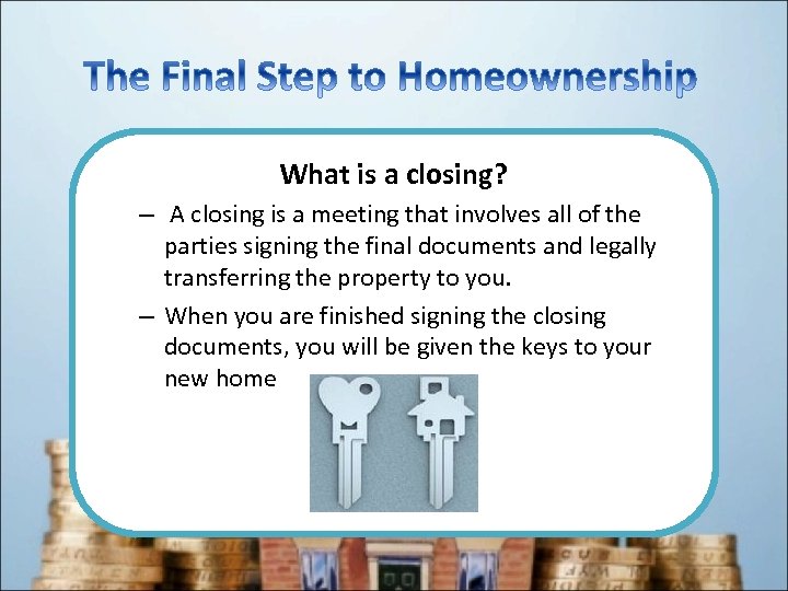 What is a closing? – A closing is a meeting that involves all of
