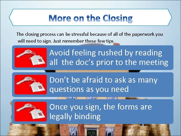The closing process can be stressful because of all of the paperwork you will