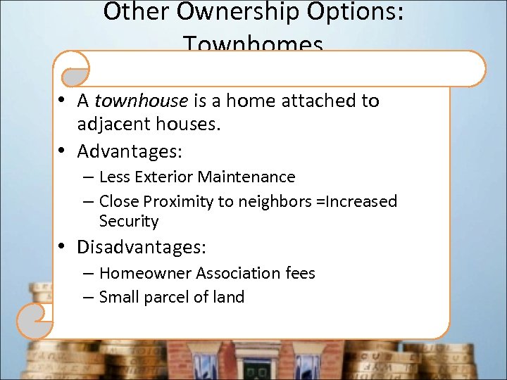 Other Ownership Options: Townhomes • A townhouse is a home attached to adjacent houses.