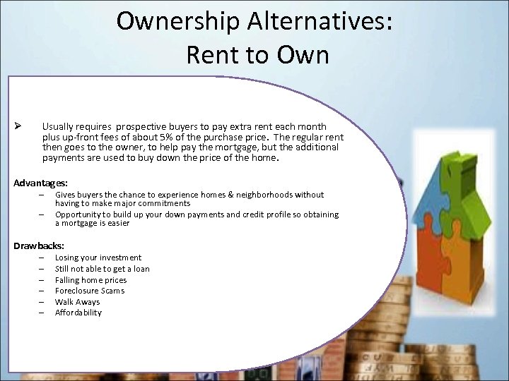 Ownership Alternatives: Rent to Own Ø Usually requires prospective buyers to pay extra rent