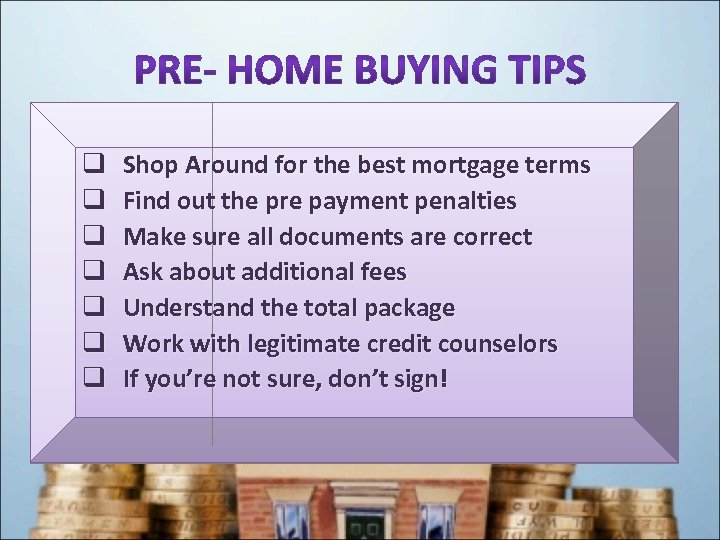q q q q Shop Around for the best mortgage terms Find out the