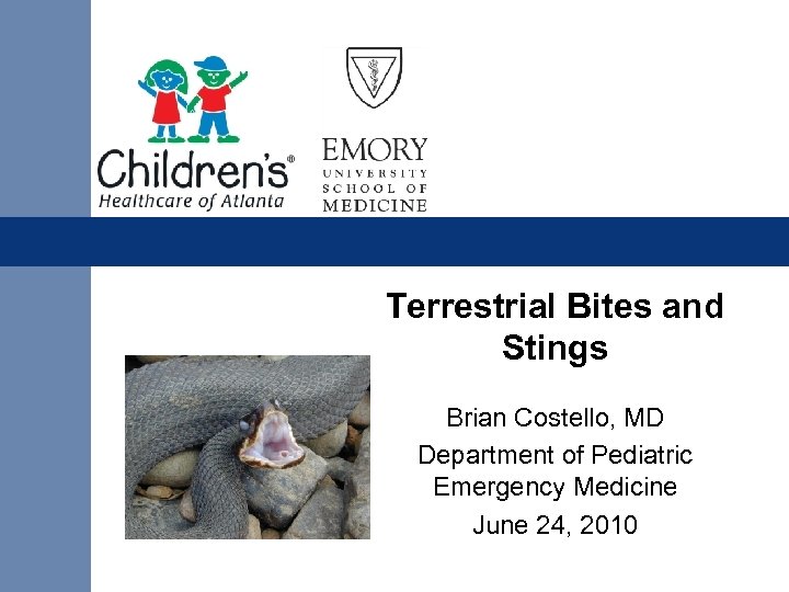 Terrestrial Bites and Stings Brian Costello, MD Department of Pediatric Emergency Medicine June 24,