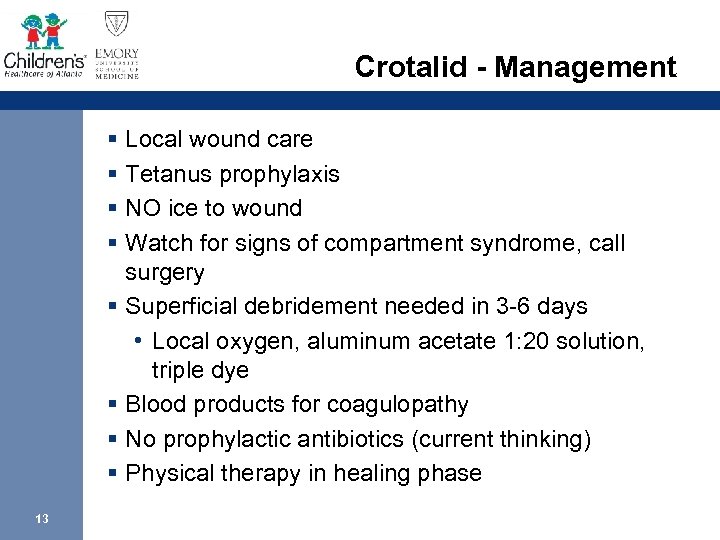 Crotalid - Management § Local wound care § Tetanus prophylaxis § NO ice to