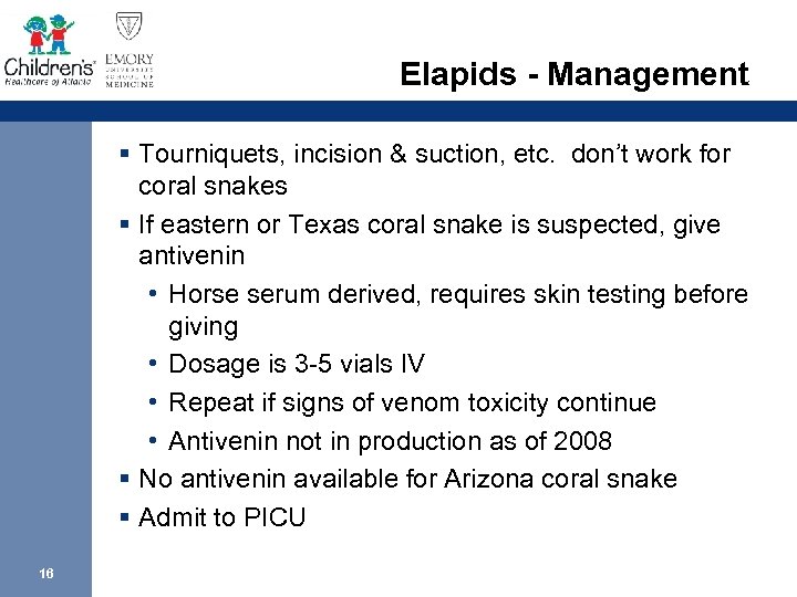 Elapids - Management § Tourniquets, incision & suction, etc. don’t work for coral snakes