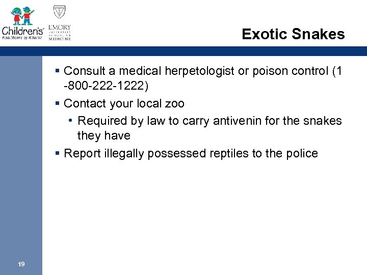 Exotic Snakes § Consult a medical herpetologist or poison control (1 -800 -222 -1222)