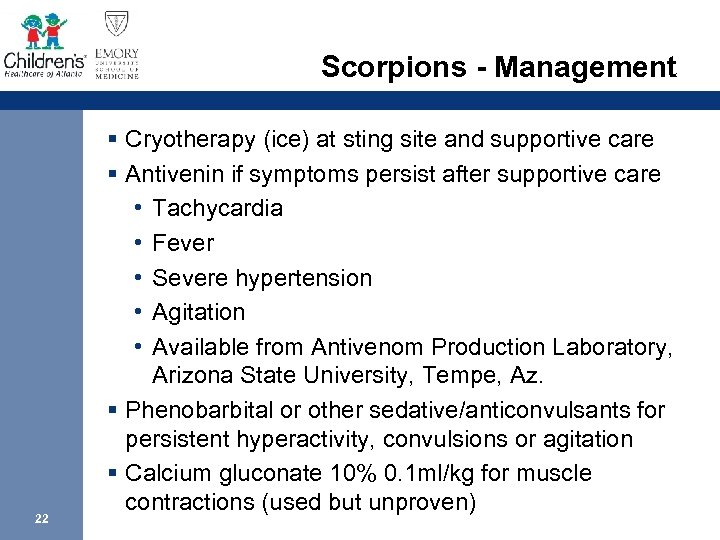 Scorpions - Management 22 § Cryotherapy (ice) at sting site and supportive care §