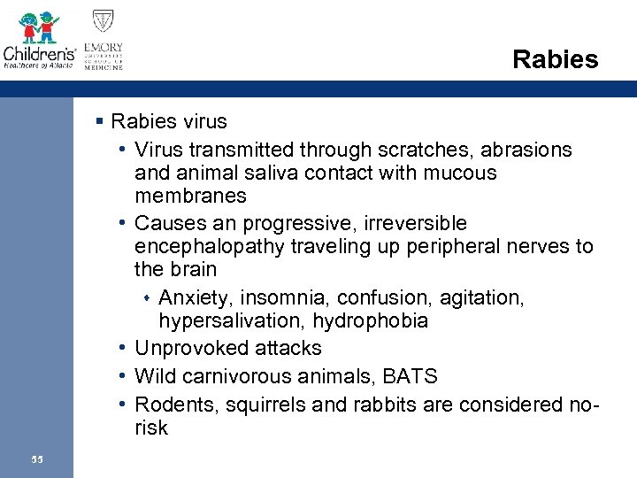 Rabies § Rabies virus • Virus transmitted through scratches, abrasions and animal saliva contact