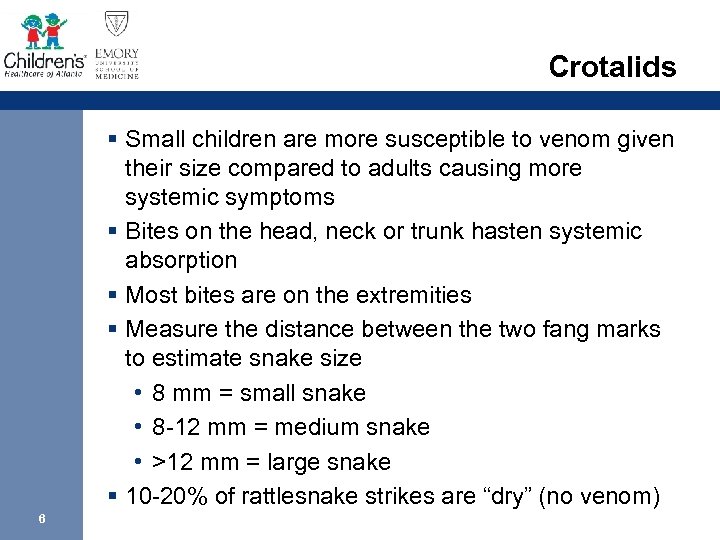 Crotalids § Small children are more susceptible to venom given their size compared to