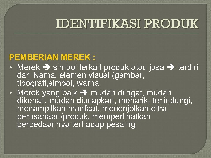 IDENTIFIKASI PRODUK PEMBERIAN MEREK : • Merek simbol terkait produk atau jasa terdiri dari