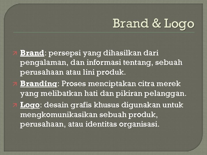 Brand & Logo ä ä ä Brand: persepsi yang dihasilkan dari pengalaman, dan informasi
