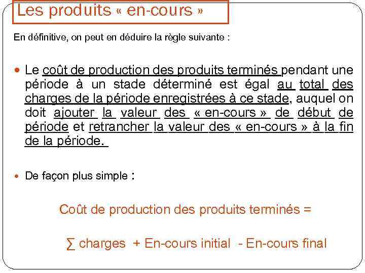 Les produits « en-cours » En définitive, on peut en déduire la règle suivante