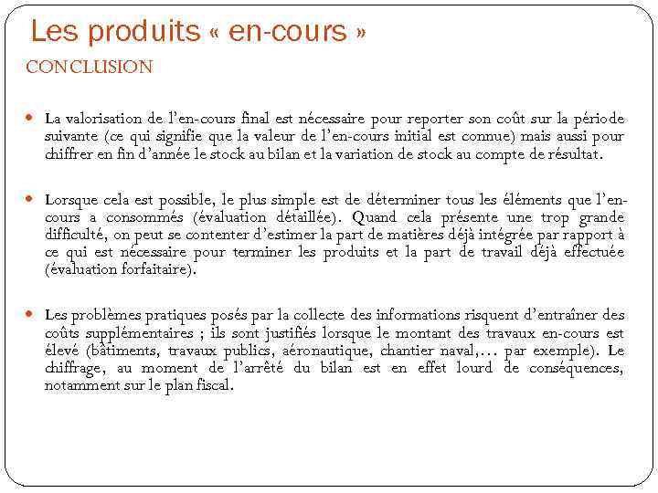 Les produits « en-cours » CONCLUSION La valorisation de l’en-cours final est nécessaire pour