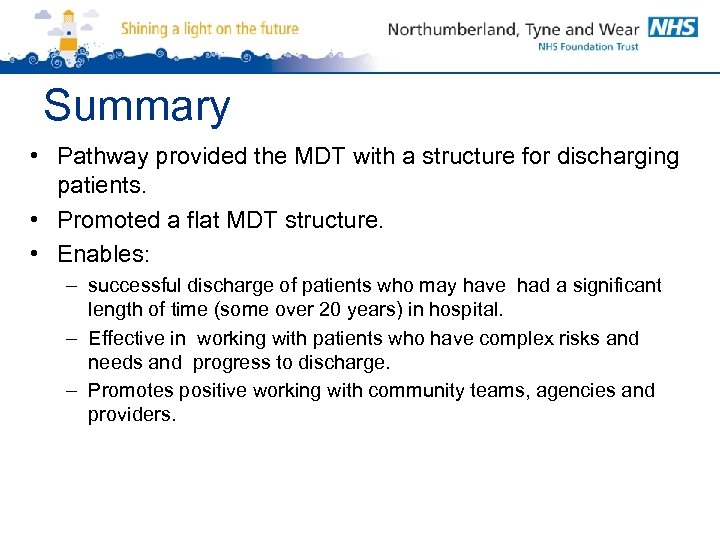 Summary • Pathway provided the MDT with a structure for discharging patients. • Promoted